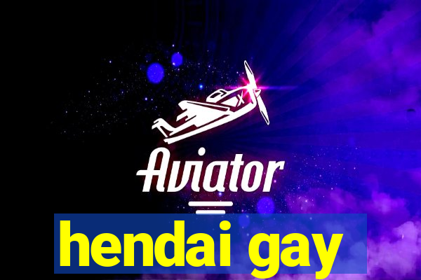 hendai gay
